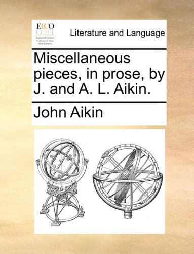 Cover for John Aikin · Miscellaneous Pieces, in Prose, by J. and A. L. Aikin. (Paperback Book) (2010)