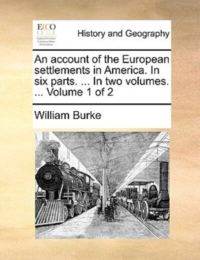 Cover for William Burke · An Account of the European Settlements in America. in Six Parts. ... in Two Volumes. ... Volume 1 of 2 (Paperback Book) (2010)
