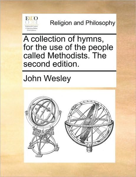 Cover for John Wesley · A Collection of Hymns, for the Use of the People Called Methodists. the Second Edition. (Paperback Bog) (2010)