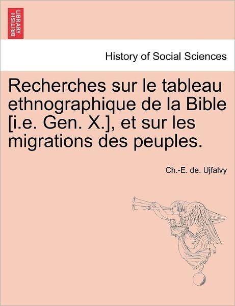 Cover for Ch -e De Ujfalvy · Recherches Sur Le Tableau Ethnographique De La Bible [i.e. Gen. X.], et Sur Les Migrations Des Peuples. (Paperback Book) (2011)