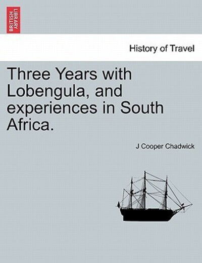 Cover for J Cooper Chadwick · Three Years with Lobengula, and Experiences in South Africa. (Paperback Book) (2011)