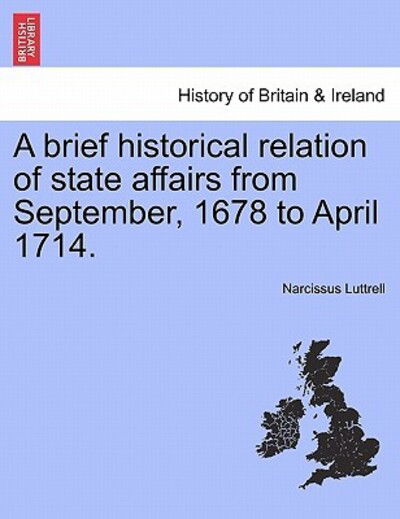 Cover for Narcissus Luttrell · A Brief Historical Relation of State Affairs from September, 1678 to April 1714. (Paperback Book) (2011)