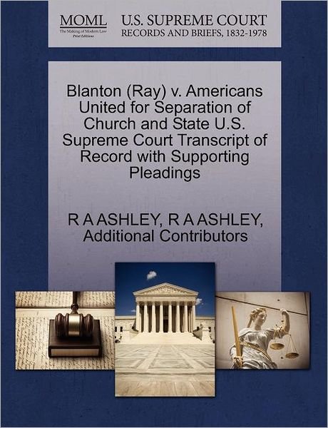 Blanton (Ray) V. Americans United for Separation of Church and State U.s. Supreme Court Transcript of Record with Supporting Pleadings - R a Ashley - Kirjat - Gale Ecco, U.S. Supreme Court Records - 9781270639121 - lauantai 1. lokakuuta 2011