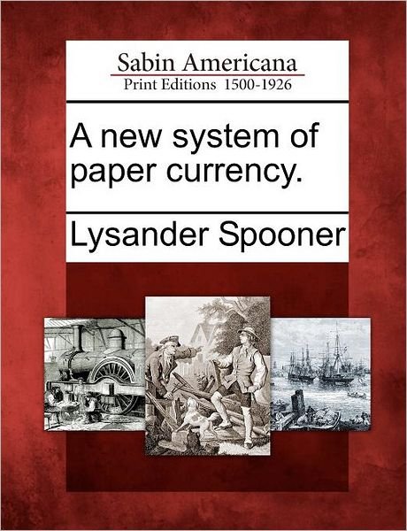 Cover for Lysander Spooner · A New System of Paper Currency. (Paperback Bog) (2012)