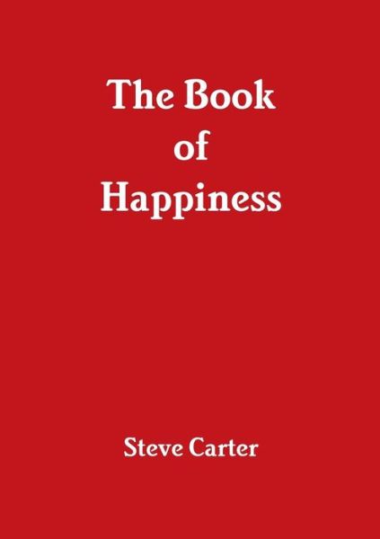 The Book of Happiness - Steve Carter - Books - Lulu.com - 9781326705121 - June 15, 2016