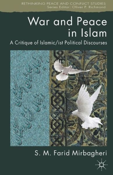 Cover for SM Farid Mirbagheri · War and Peace in Islam: A Critique of Islamic / ist Political Discourses - Rethinking Peace and Conflict Studies (Paperback Bog) [1st ed. 2012 edition] (2012)