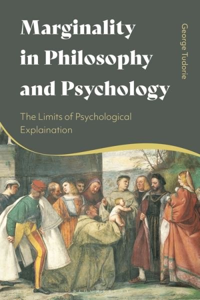 Cover for Tudorie, Dr George (National University of Political Studies and Public Administration in Bucharest, Romania) · Marginality in Philosophy and Psychology: The Limits of Psychological Explanation (Hardcover bog) (2022)