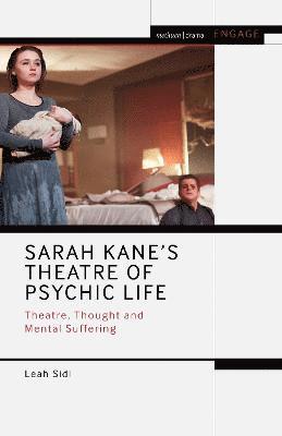 Cover for Leah Sidi · Sarah Kane’s Theatre of Psychic Life: Theatre, Thought and Mental Suffering - Methuen Drama Engage (Gebundenes Buch) (2023)