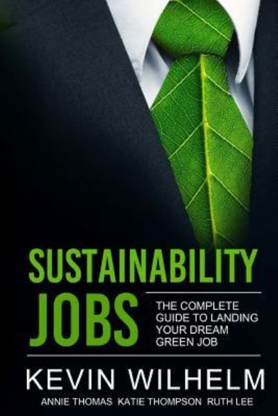 Cover for Kevin Wilhelm · Sustainability Jobs: the Complete Guide to Landing Your Dream Green Job (Taschenbuch) (2016)