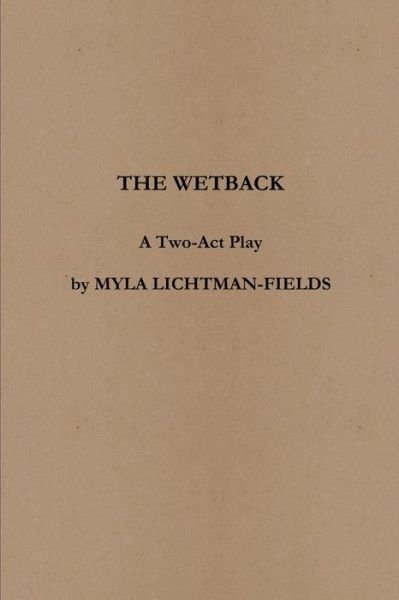 Cover for Myla Lichtman-Fields · The Wetback (Paperback Book) (2018)