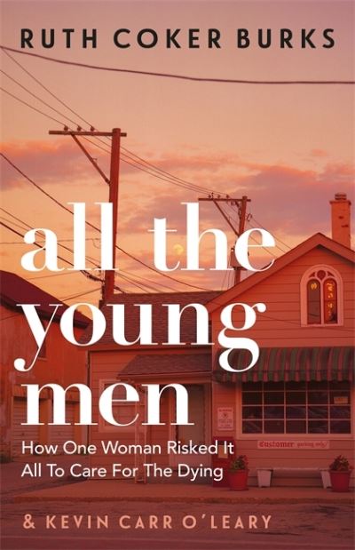 Cover for Ruth Coker Burks · All the Young Men: How One Woman Risked It All To Care For The Dying (Paperback Book) (2021)