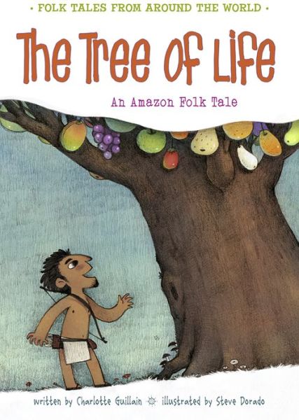 Cover for Charlotte Guillain · The Tree of Life: an Amazonian Folk Tale (Folk Tales from Around the World) (Hardcover Book) [Big edition] (2014)