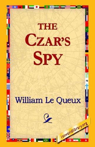 The Czar's Spy - William Le Queux - Boeken - 1st World Library - Literary Society - 9781421815121 - 2006