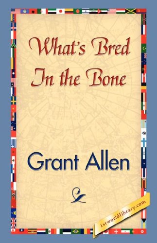 What's Bred in the Bone - Grant Allen - Książki - 1st World Library - Literary Society - 9781421828121 - 15 czerwca 2007