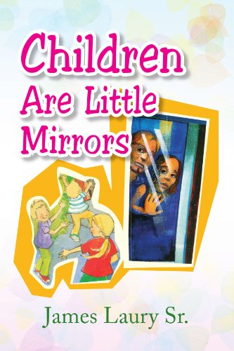 Cover for James Laury Sr. · Children Are Little Mirrors (Paperback Book) (2009)