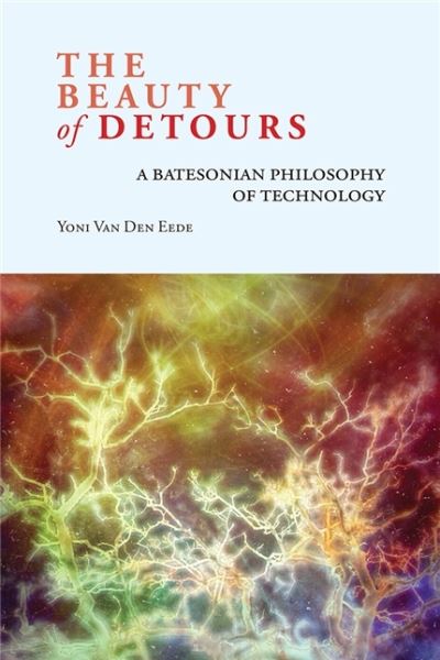 Cover for Yoni Van Den Eede · The Beauty of Detours: A Batesonian Philosophy of Technology (Paperback Book) (2020)