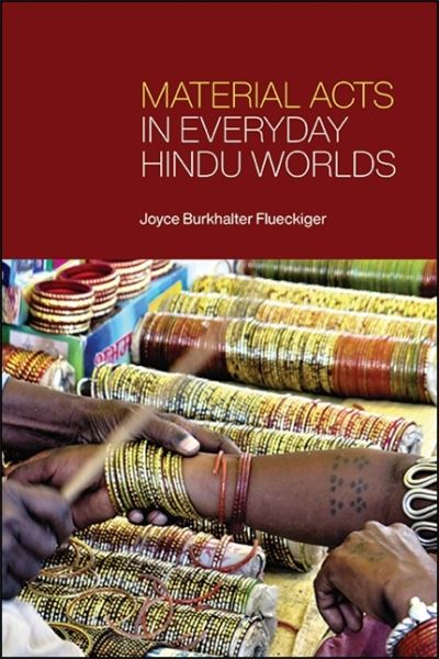 Cover for Joyce Burkhalter Flueckiger · Material Acts in Everyday Hindu Worlds - SUNY series in Hindu Studies (Paperback Book) (2021)