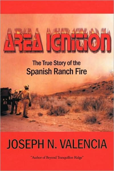 Cover for Joseph N Valencia · Area Ignition: the True Story of the Spanish Ranch Fire (Paperback Book) (2009)