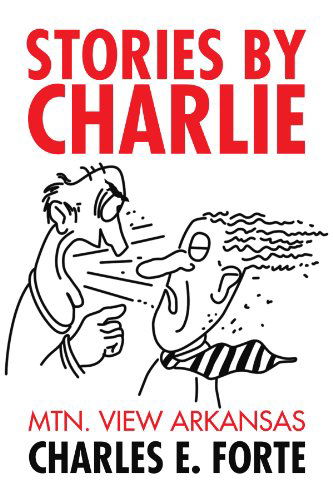 Cover for Charles Forte · Stories by Charlie: Mtn. View Arkansas (Paperback Book) (2009)