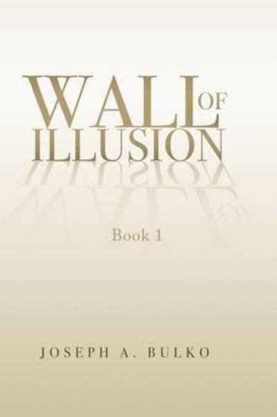 Joseph a Bulko · Walls of Illusion (Paperback Book) (2009)