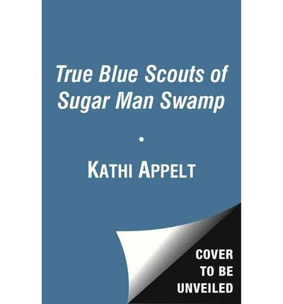 Cover for Kathi Appelt · The True Blue Scouts of Sugar Man Swamp (Lydbok (CD)) [Unabridged edition] (2013)