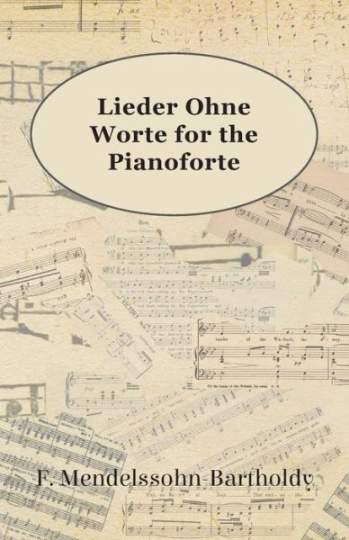 Lieder Ohne Worte for the Pianoforte - F Mendelssohn-bartholdy - Książki - Littlefield Press - 9781443781121 - 20 listopada 2008