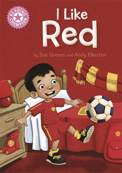 Reading Champion: I Like Red: Independent Reading Pink 1B - Reading Champion - Sue Graves - Books - Hachette Children's Group - 9781445154121 - February 8, 2018