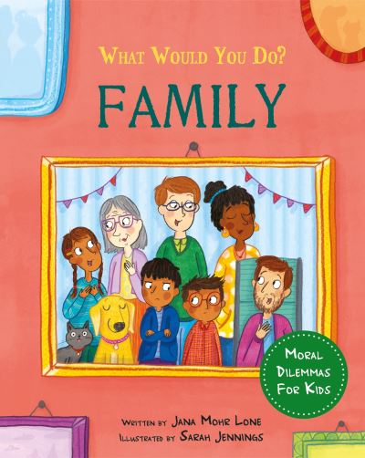 Cover for Jana Mohr Lone · What would you do?: Family: Moral dilemmas for kids - What would you do? (Inbunden Bok) (2024)