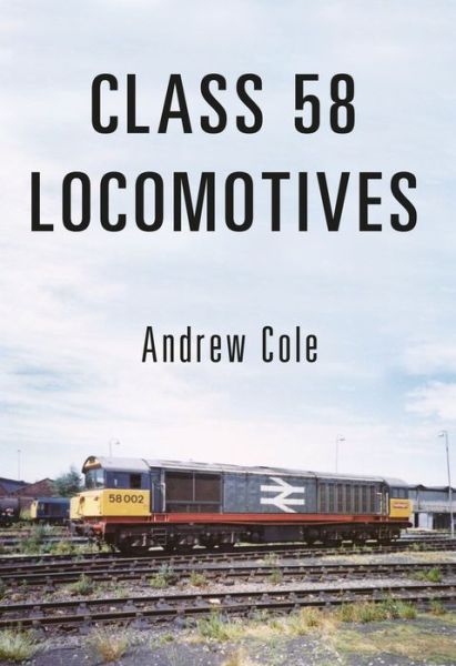 Cover for Andrew Cole · Class 58 Locomotives - Class Locomotives (Paperback Book) (2016)