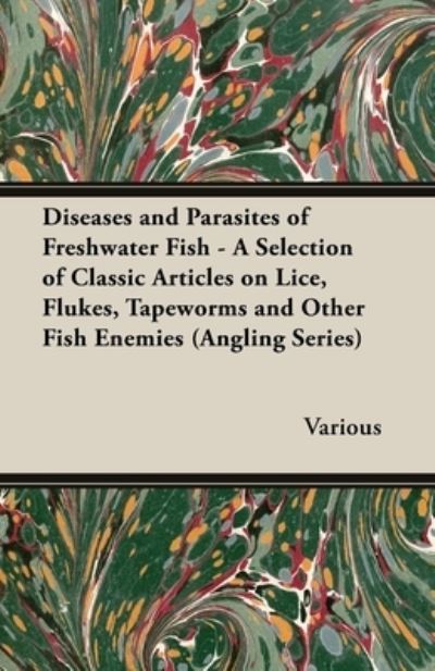 Cover for Diseases and Parasites of Freshwater Fish - A Selection of Classic Articles on Lice, Flukes, Tapeworms and Other Fish Enemies (Angling Series) (Paperback Book) (2012)