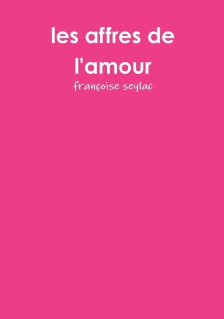 Cover for Les affres de l'amour francoise seylac · Les Affres De L'Amour (Pocketbok) (2017)