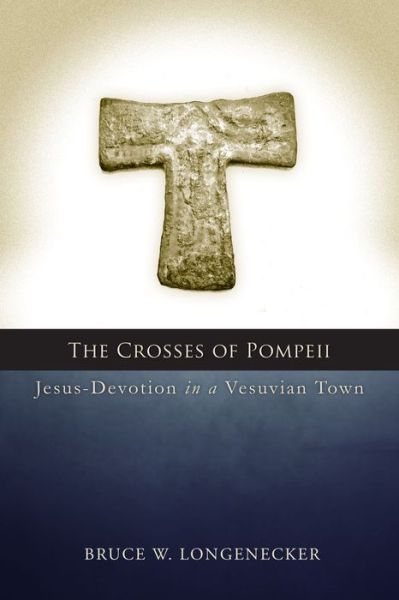 Cover for Bruce W. Longenecker · The Crosses of Pompeii: Jesus-Devotion in a Vesuvian Town (Paperback Book) (2016)