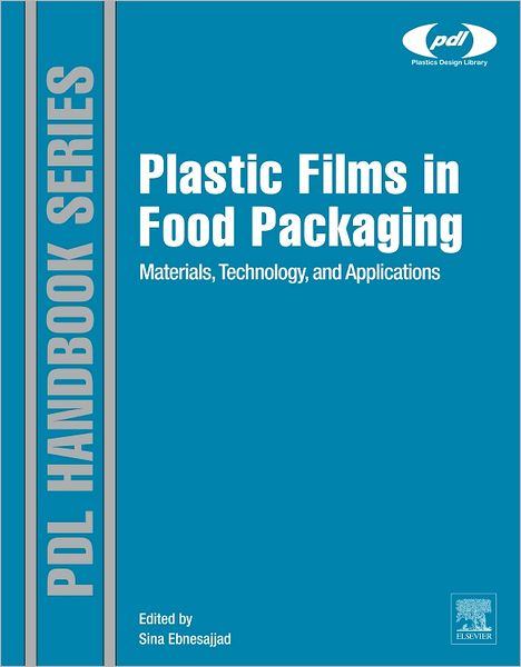 Cover for Sina Ebnesajjad · Plastic Films in Food Packaging: Materials, Technology and Applications - Plastics Design Library (Hardcover Book) (2012)