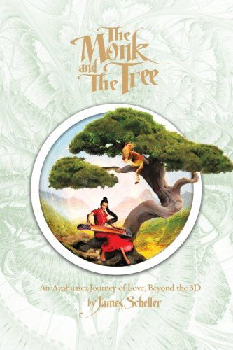 The Monk and the Tree: an Ayahuasca Journey of Love Beyond the 3D - James H. Scheller - Books - AbbottPress - 9781458206121 - October 3, 2012