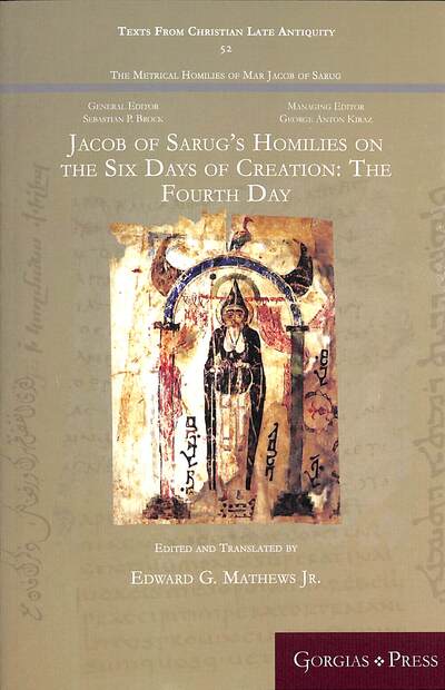 Cover for Jacob of Sarug’s Homilies on the Six Days of Creation: The Fourth Day - Texts from Christian Late Antiquity (Paperback Book) (2017)