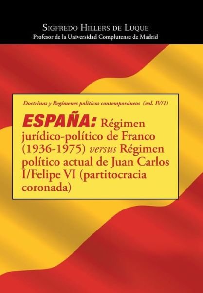 Cover for Sigfredo Hillers De Luque · Espana: Regimen Juridico-politico De Franco (1936-1975) Versus Regimen Politico Actual De Juan Carlos I/felipe Vi (Partitocrac (Hardcover bog) (2015)