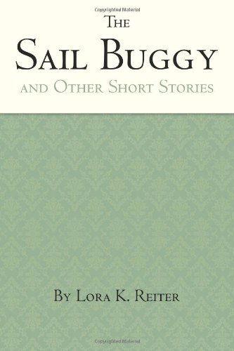 Cover for Lora K. Reiter · The Sail Buggy: Short Stories (Paperback Book) (2012)