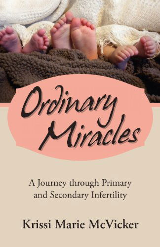 Cover for Krissi Marie Mcvicker · Ordinary Miracles: a Journey Through Primary and Secondary Infertility (Paperback Book) (2012)