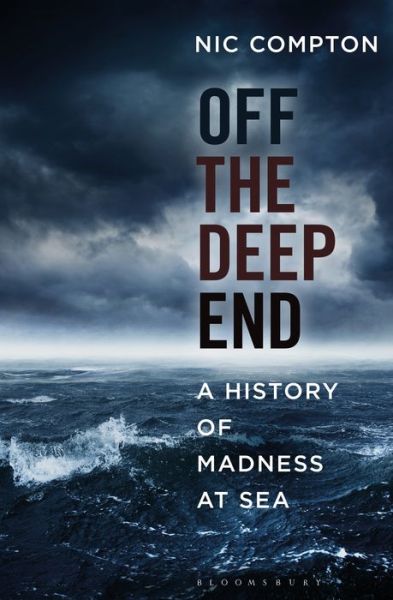 Cover for Nic Compton · Off the Deep End: A History of Madness at Sea (Hardcover Book) (2017)