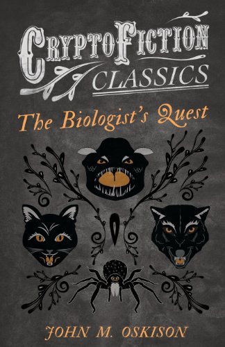 The Biologist's Quest (Cryptofiction Classics) - John M. Oskison - Books - Cryptofiction Classics - 9781473308121 - July 26, 2013