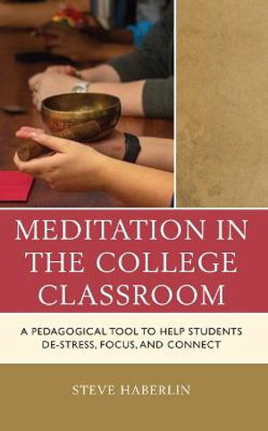 Meditation in the College Classroom: A Pedagogical Tool to Help Students De-Stress, Focus, and Connect - Steve Haberlin - Libros - Rowman & Littlefield - 9781475870121 - 3 de febrero de 2023