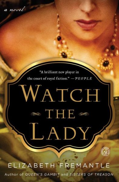 Cover for Elizabeth Fremantle · Watch the Lady: A Novel (Paperback Book) (2015)