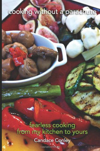 Cover for Candace Conley · Cooking Without a Parachute: No Recipe, No Fear (Paperback Book) (2013)