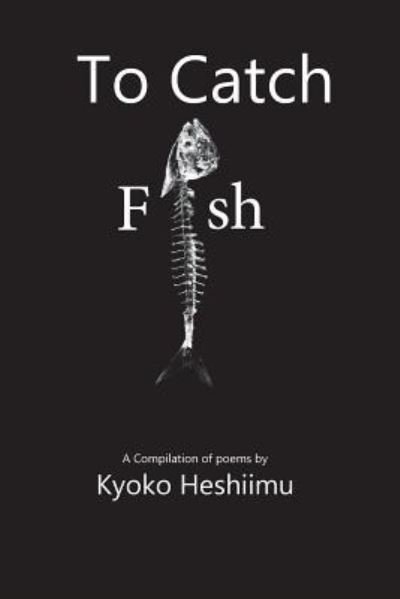 Cover for Kyoko Heshiimu · To Catch a Fish A collections of poems (Pocketbok) (2017)