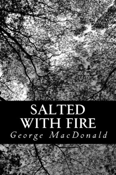 Salted with Fire - George Macdonald - Books - Createspace - 9781481880121 - December 31, 2012