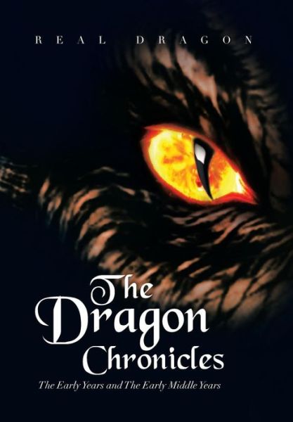 Cover for Real Dragon · The Dragon Chronicles: the Early Years and the Early Middle Years (Hardcover Book) (2013)