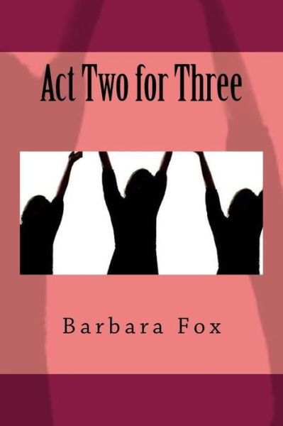 Cover for Barbara Fox · Act Two for Three (Paperback Book) (2013)