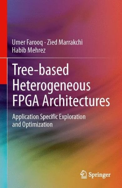 Cover for Umer Farooq · Tree-based Heterogeneous FPGA Architectures: Application Specific Exploration and Optimization (Paperback Book) [2012 edition] (2014)