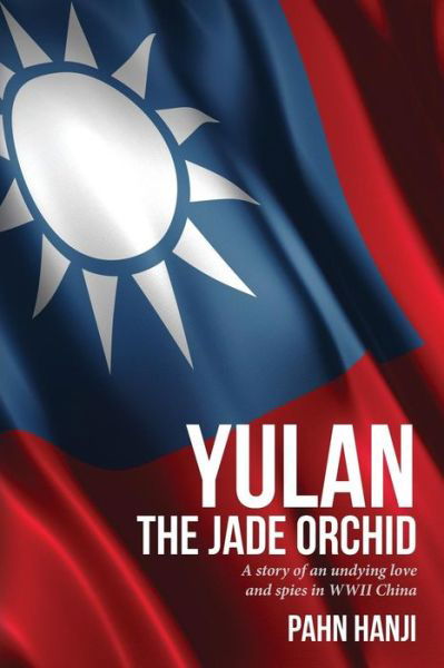 Cover for Pahn Hanji · Yulan - the Jade Orchid: a Story of an Unfailing Love and Spies in Wwii China (Paperback Book) (2013)