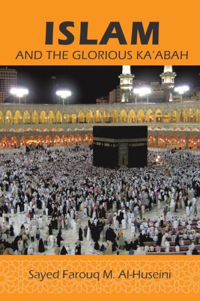 Cover for Syed Farouq M Al-huseini · Islam: and the Glorious Ka'abah (Paperback Book) (2014)